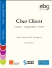 Cher Client – Ecouter, Comprendre, Servir : 35 sociétés témoignent.