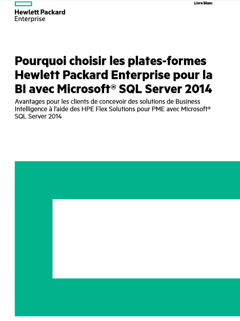 Pourquoi choisir les plates-formes Hewlett Packard Enterprise pour la BI avec Microsoft® SQL Server 2014