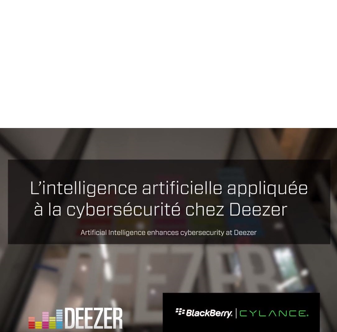 Pourquoi Deezer s’appuie sur Blackberry Cylance pour sa protection contre les cyberattaques?