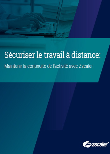 Sécuriser le travail à distance: Maintenir la continuité de l’activité avec Zscaler