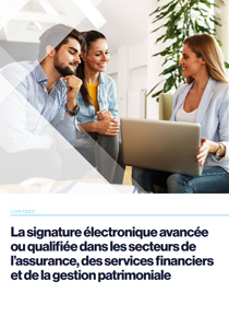 La signature électronique avancée ou qualifiée dans les secteurs de l’assurance, des services financiers et de la gestion patrimoniale