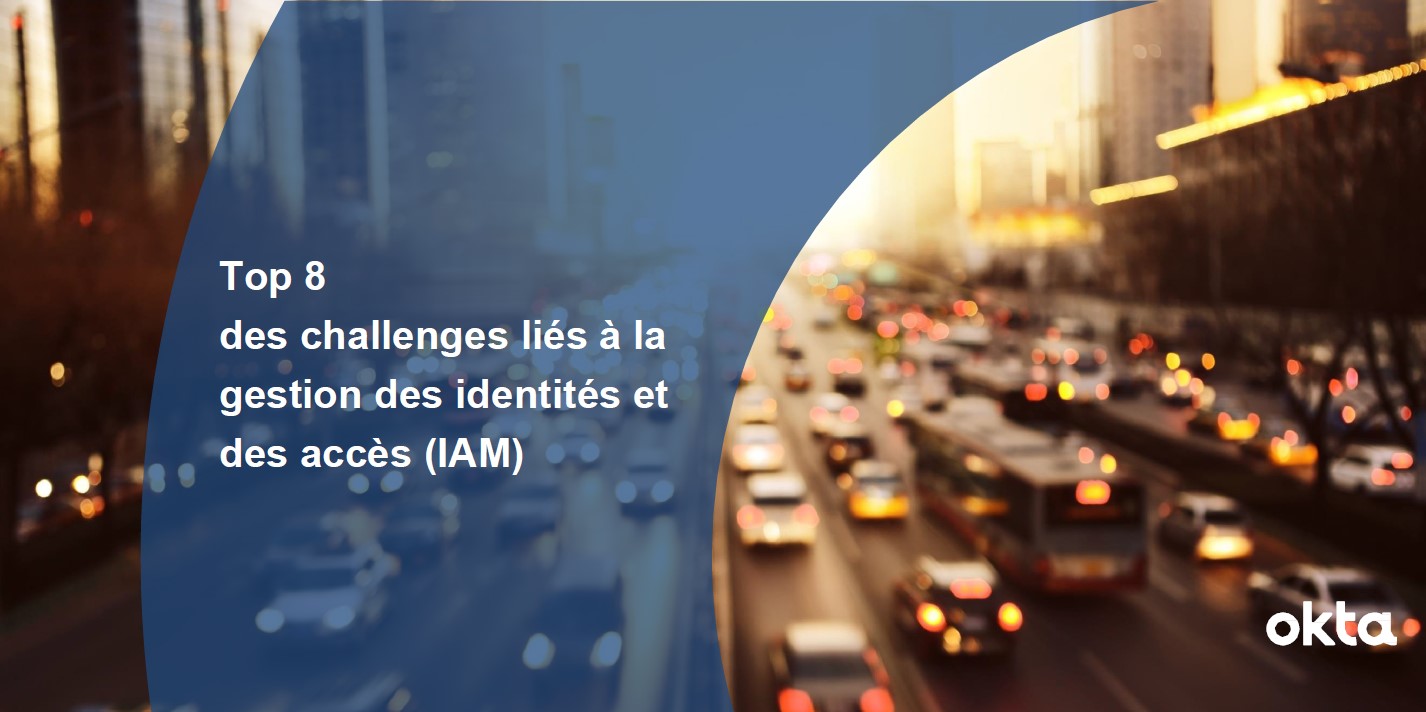 Huit challenges liés à la gestion des identités et des accès (IAM)