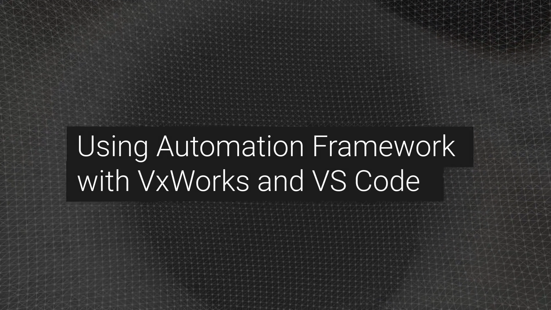 [Démo] Utiliser Wind River Automation Framework avec VxWorks et VS Code
