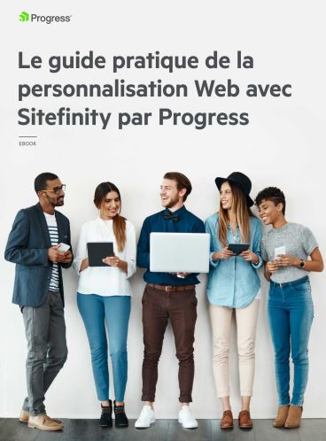 Le guide pratique de la personnalisation Web avec Sitefinity par Progress