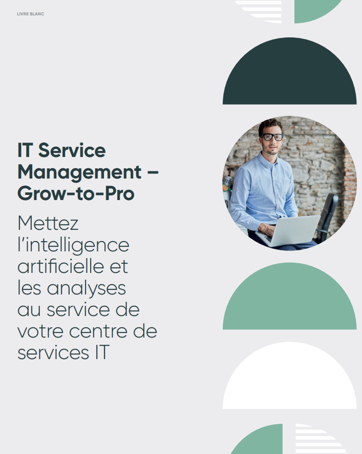 IT Service Management – Grow-to-Pro : Mettez l’intelligence artificielle et les analyses au service de votre centre de services IT