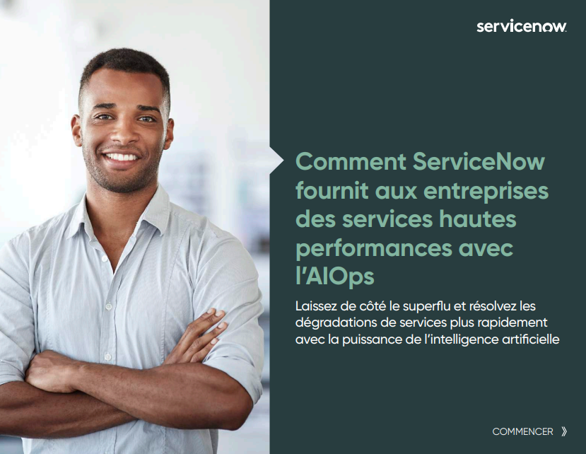 Comment ServiceNow  fournit aux entreprises  des services hautes  performances avec  l’AIOps