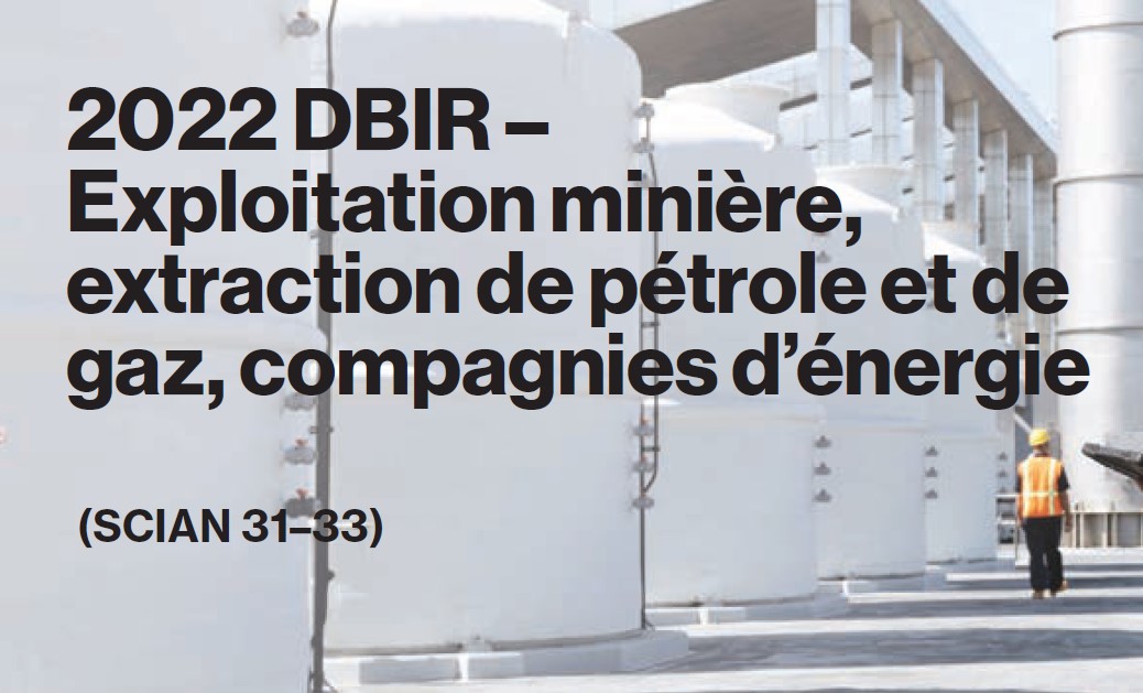 DBIR 2022 – Exploitation minière, extraction de pétrole et de gaz, compagnies d’énergie