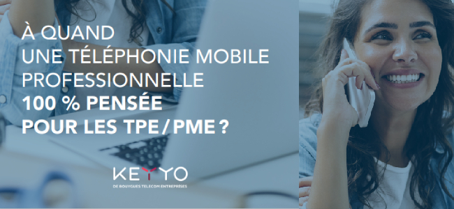 À quand une téléphonie mobile professionnelle 100% pensée pour les TPE/PME?