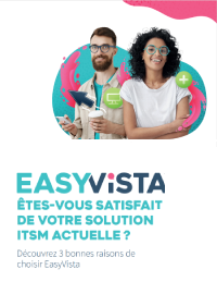 3 bonnes raisons de choisir EasyVista comme solution ITSM !