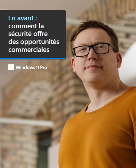En avant : comment la sécurité offre des opportunités commerciales avec Windows 11 Pro
