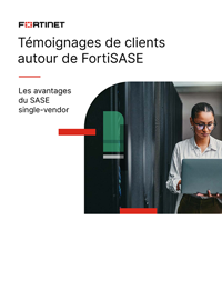 Témoignages de clients autour de FortiSASE